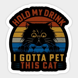 Hold My Drink I Gotta Pet This Cat Sticker